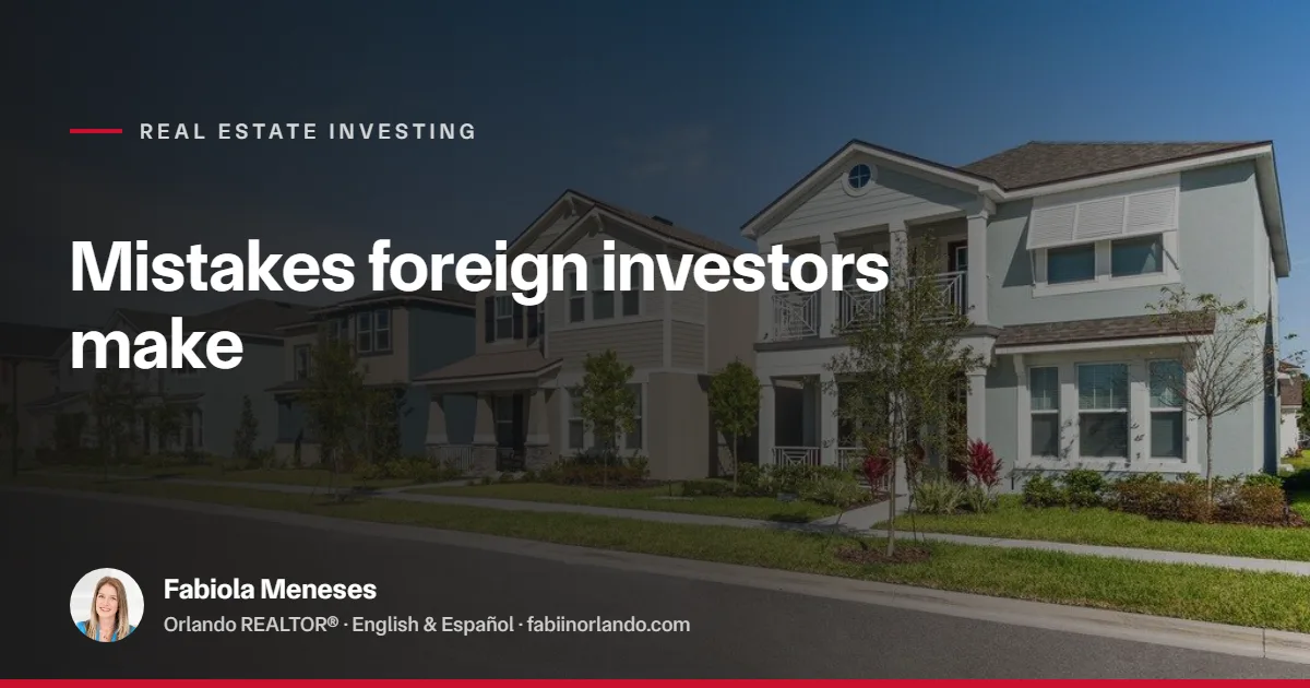 The Biggest Mistakes Foreign Investors Make When Buying Property in Orlando
