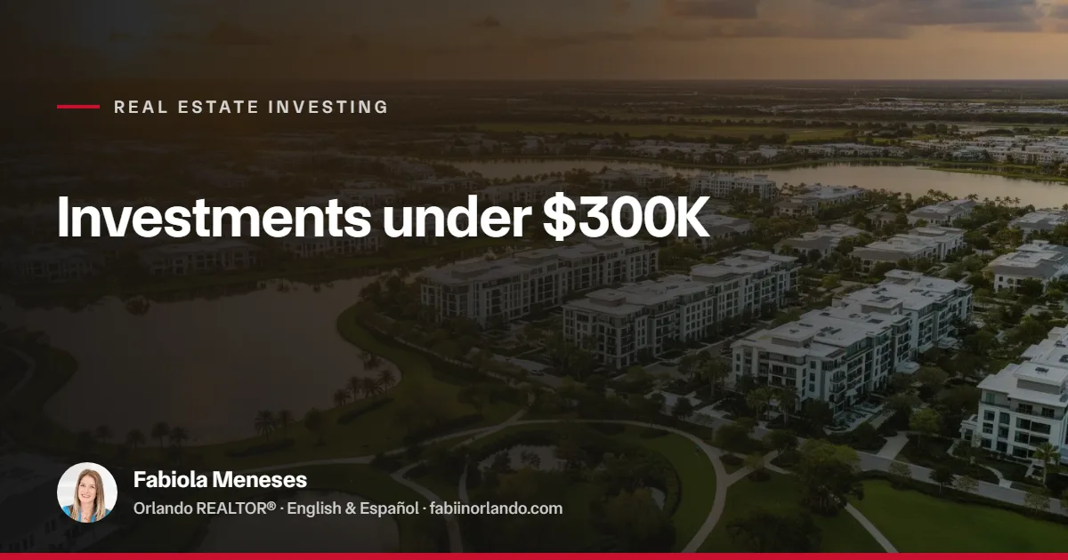 Best Areas in Orlando for Under $300K Investments 