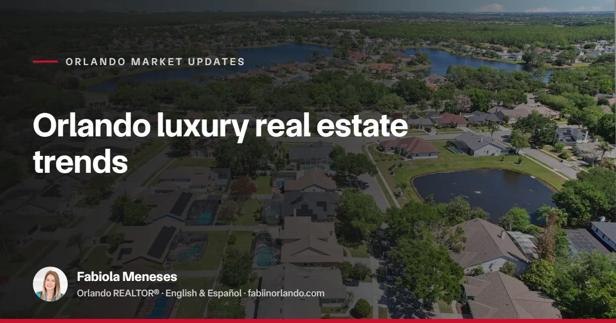 Orlando Luxury Real Estate Trends: Where High-Net-Worth Buyers Are Investing